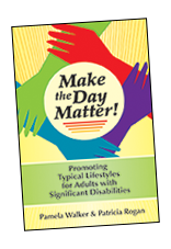Make the Day Matter! Promoting Typical Lifestyles for Adults with Significant Disabilities